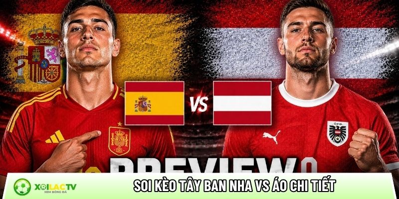 Soi kèo Tây Ban Nha vs Áo chi tiết